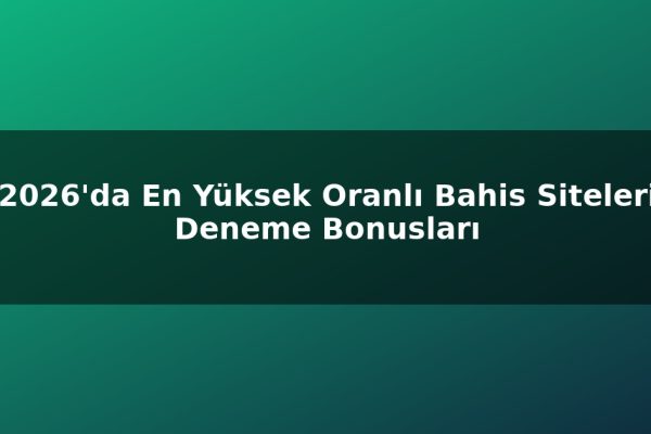 2026’da En Yüksek Oranlı Bahis Siteleri Deneme Bonusları